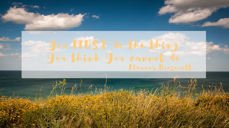 You Must Do the Thing You Think You Cannot Do -Eleanor Roosevelt | Mindful Memory Keeping
