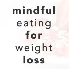 4 Ways Mindfulness Can Help You Lose Weight