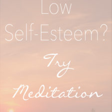 Let Go of Low Self-Esteem | How Meditation Can Help