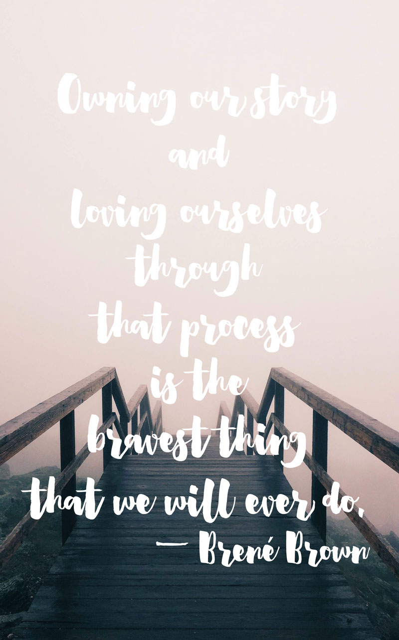 Owning our story and loving ourselves through that process is the bravest thing that we will ever do. -Brene Brown | Click thru to see this week's inspiring links