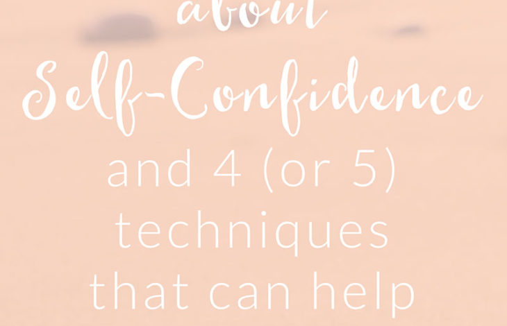 The Truth about Self-Confidence and 4 (or 5) Techniques That Can Help